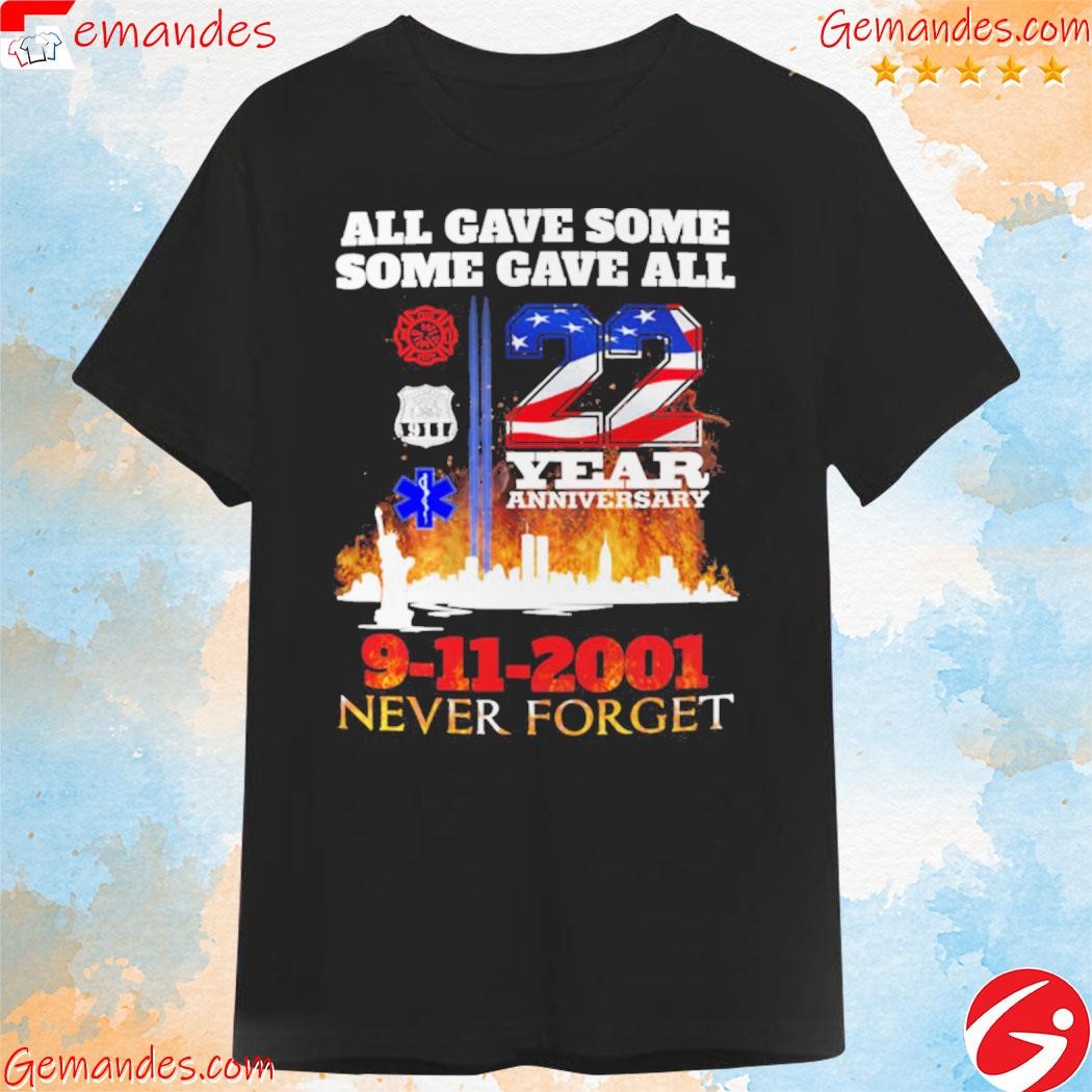 All gave some some gave all 22 year anniversary 9 11 2001 never forget shirt