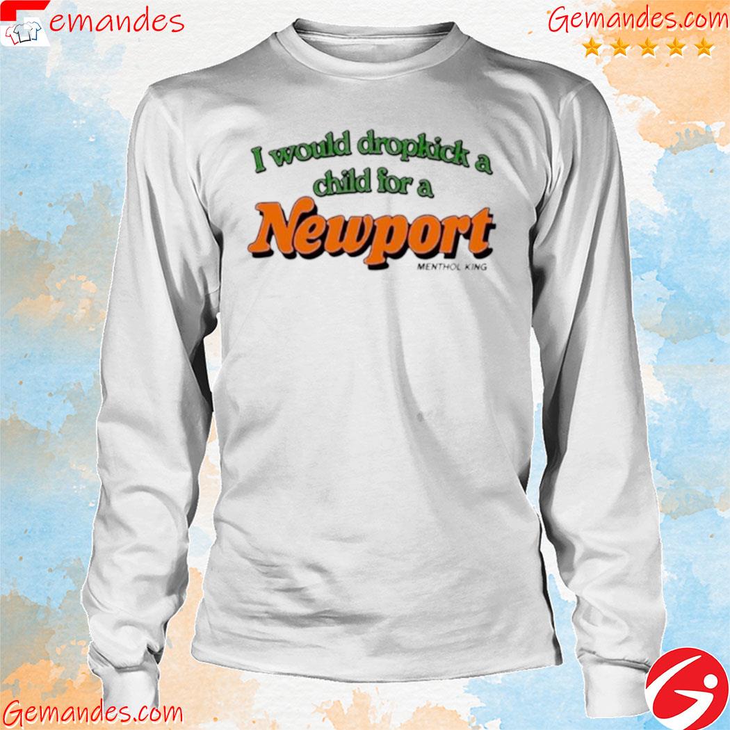 I Would Dropkick A Child For A Newport Menthol King Shirt longsleeve