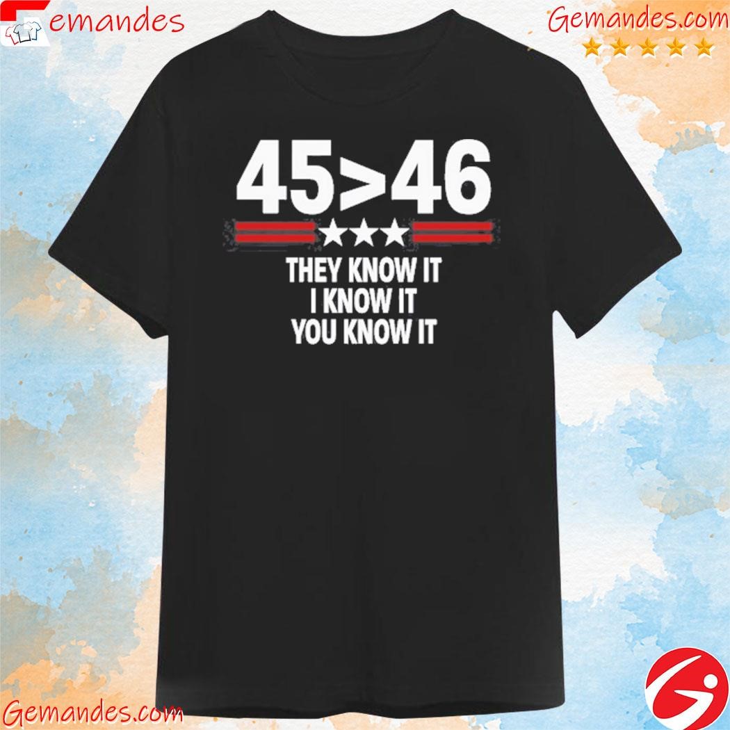 Official 45 is greater than 46 they know it T-shirt