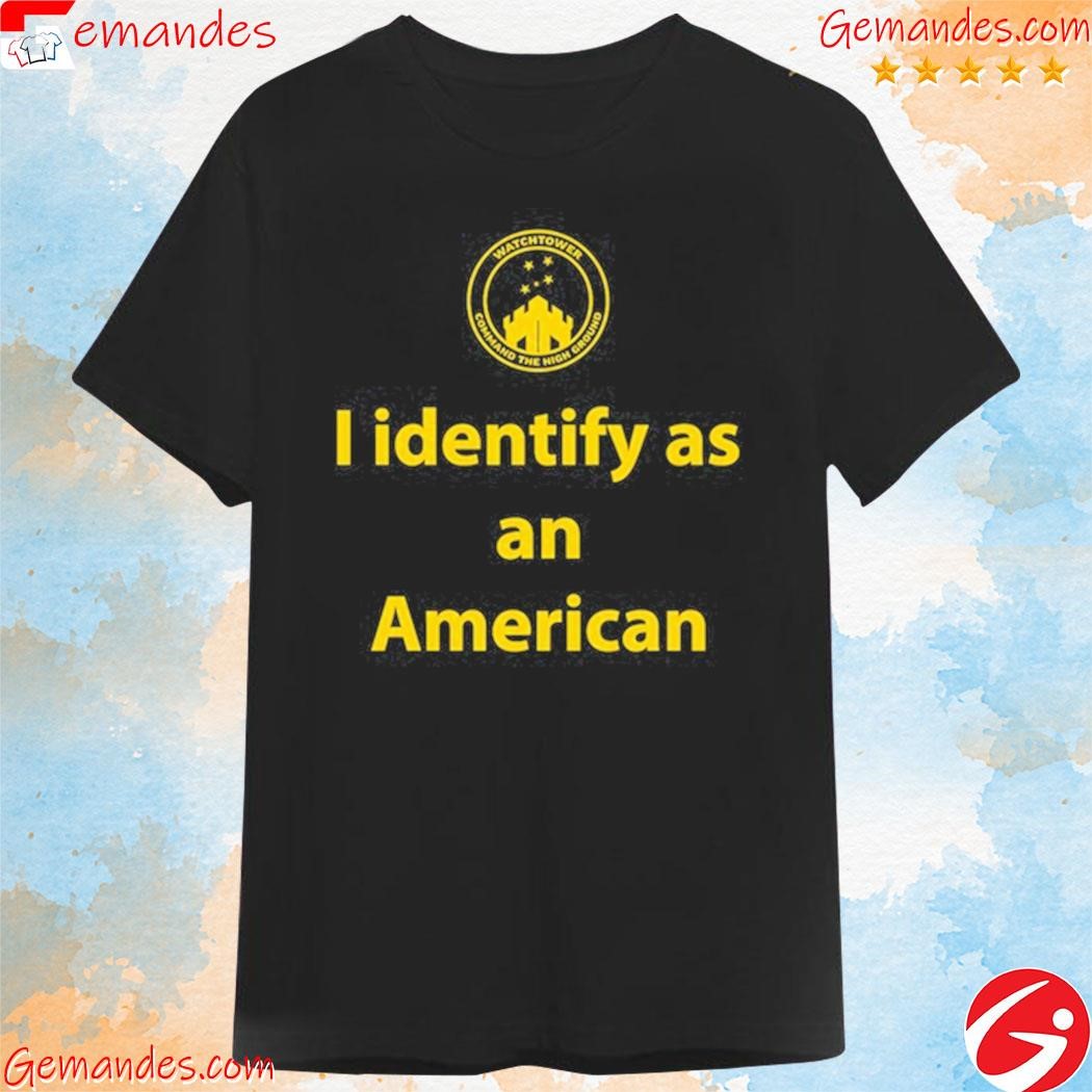 Official Identify as an American watchtower command the high ground T-shirt