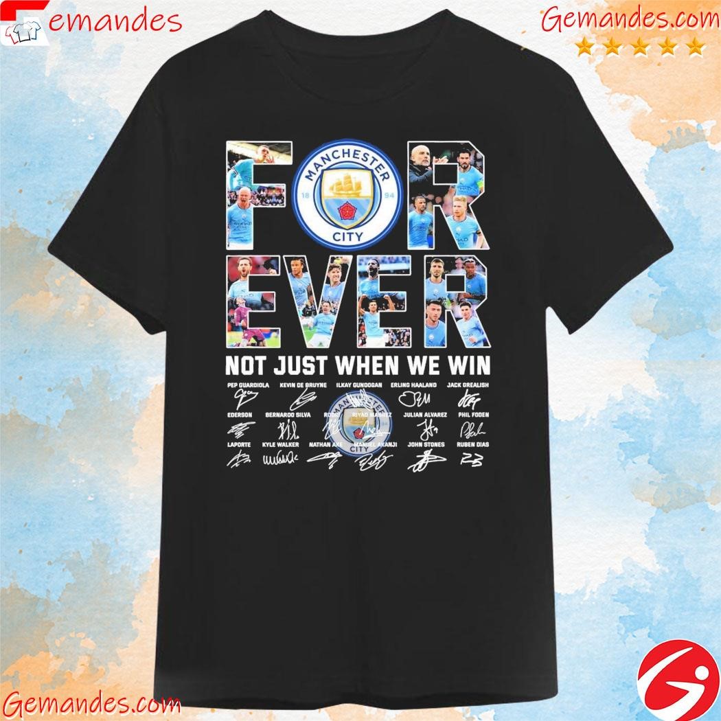 Official Manchester City Forever not just when we win 2023 signatures T-shirt