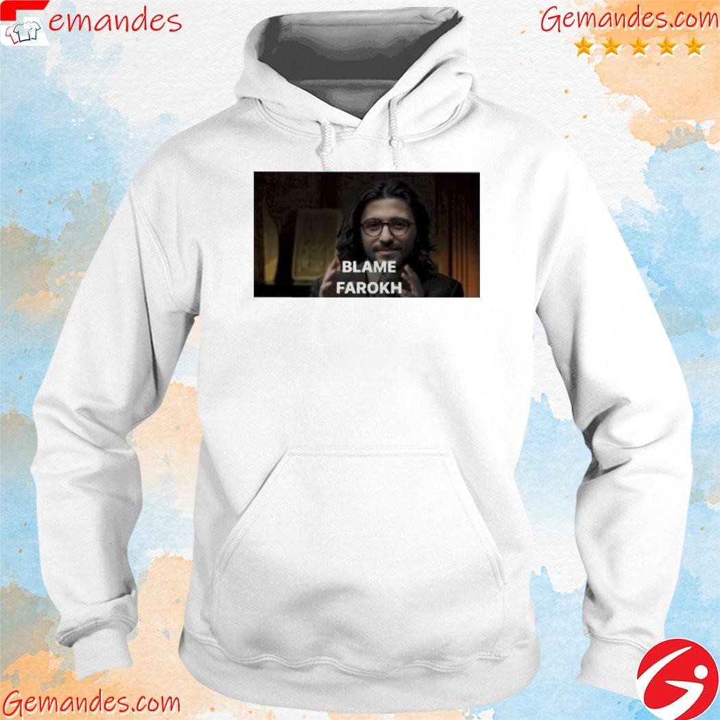 Original blame farokh tee shirt hoodie.jpg
