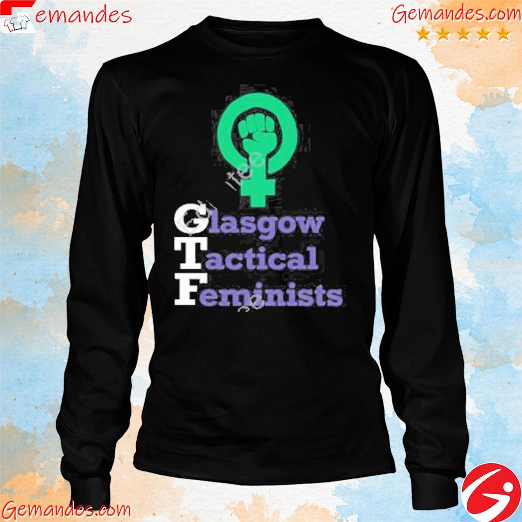 Original gtfgla glasgow tactical feminists tee shirt longslevee.jpg