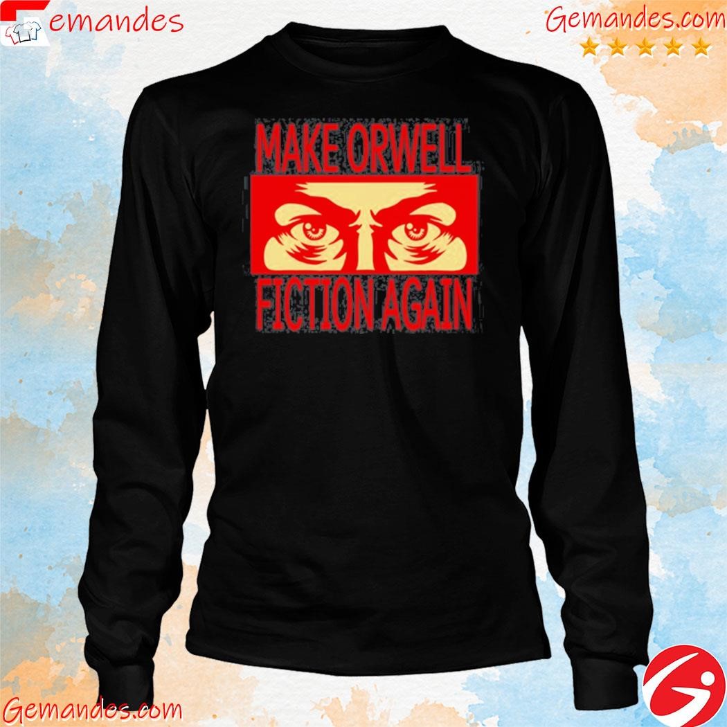 Original make orwell fiction again tee shirt longslevee.jpg