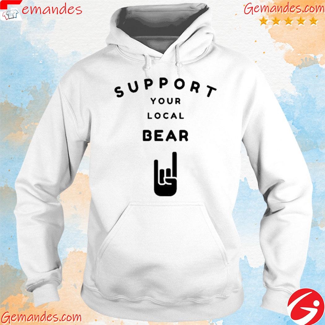 Support your local bear shirt hoodie.jpg