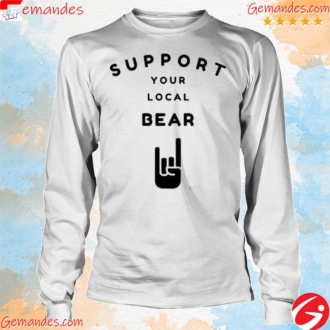 Support your local bear shirt longsleeve.jpg