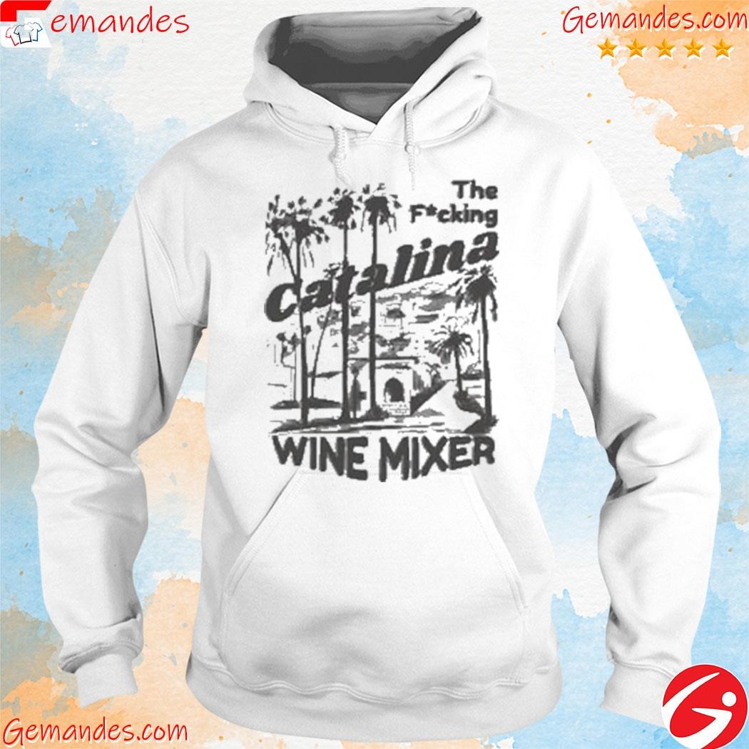 Awesome The Fuckin Catalina Wine Mixer 2023 shirt hoodie.jpg