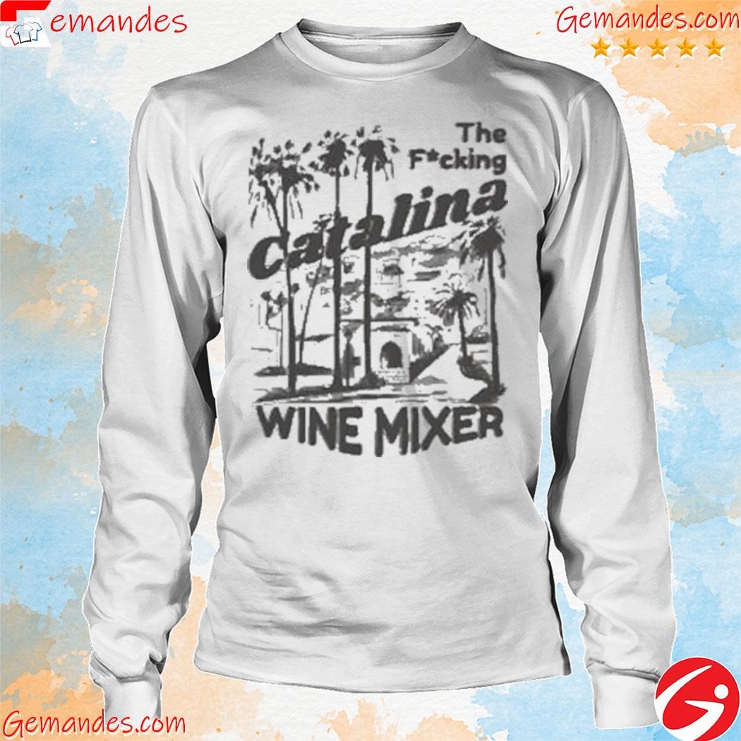 Awesome The Fuckin Catalina Wine Mixer 2023 shirt longsleeve.jpg