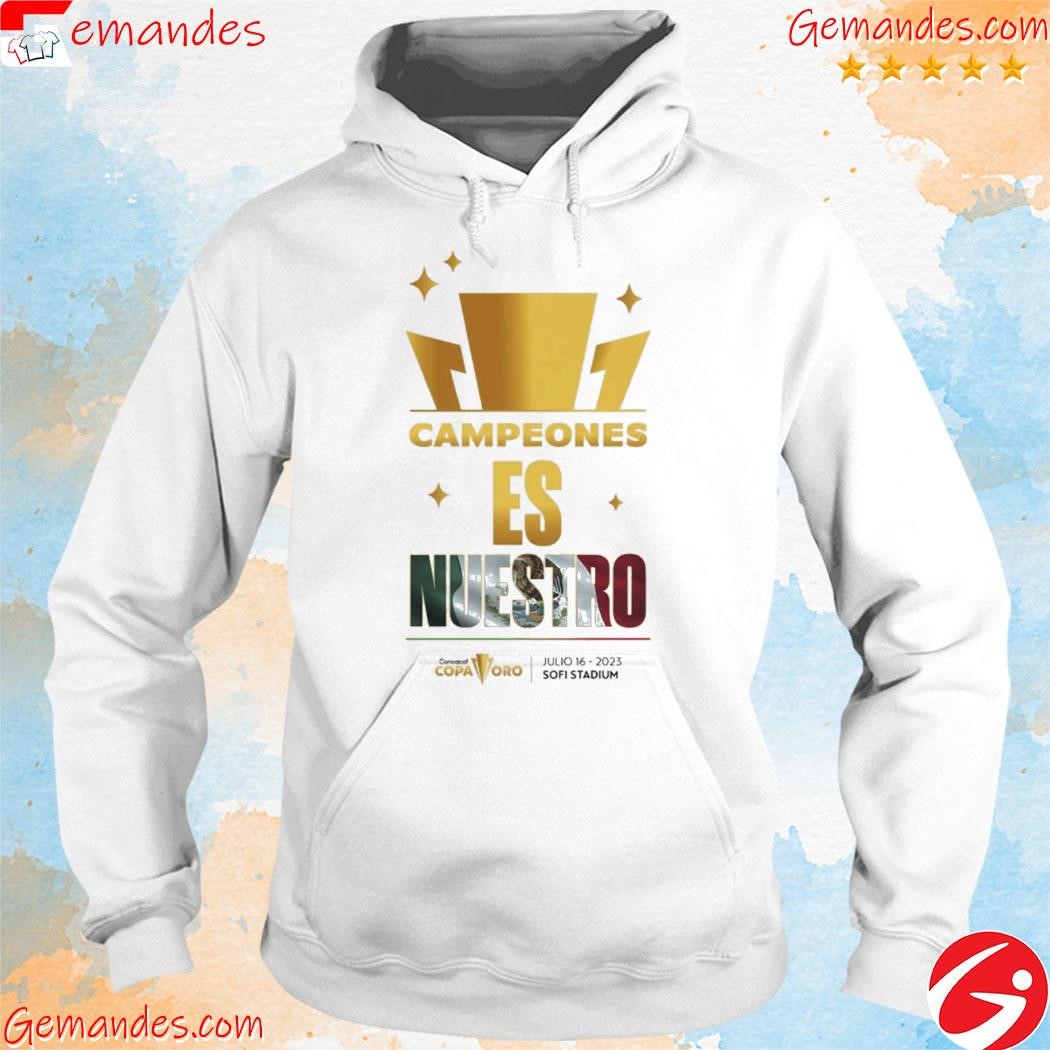 Concacaf Copa Oro Campeones Es Nuestro Julio 16 2023 Sofi Stadium shirt hoodie.jpg