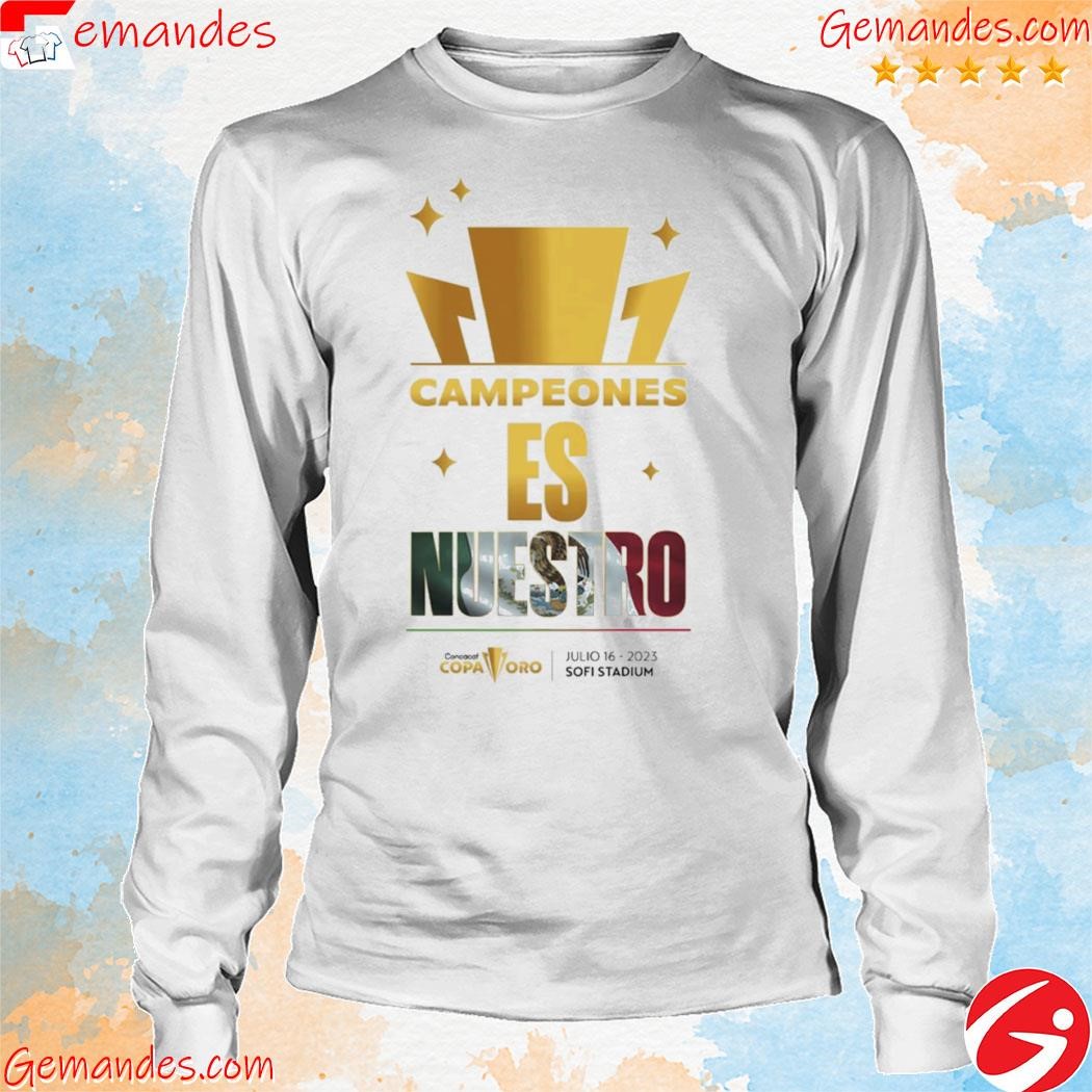 Concacaf Copa Oro Campeones Es Nuestro Julio 16 2023 Sofi Stadium shirt longsleeve.jpg