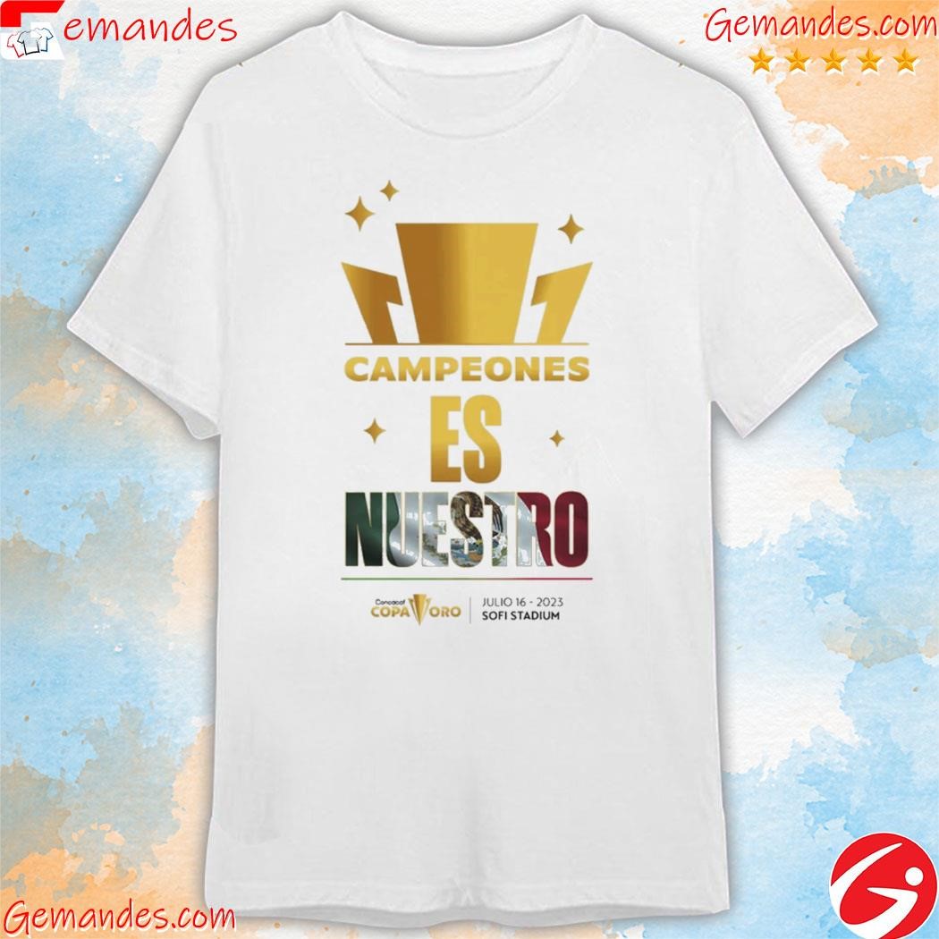 Concacaf Copa Oro Campeones Es Nuestro Julio 16 2023 Sofi Stadium shirt
