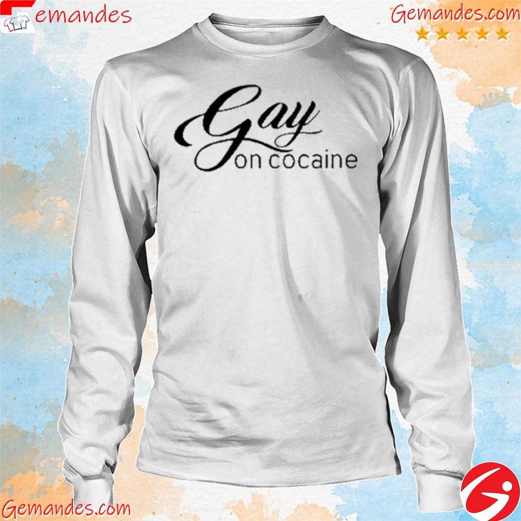 Gay On Cocaine shirt longsleeve.jpg