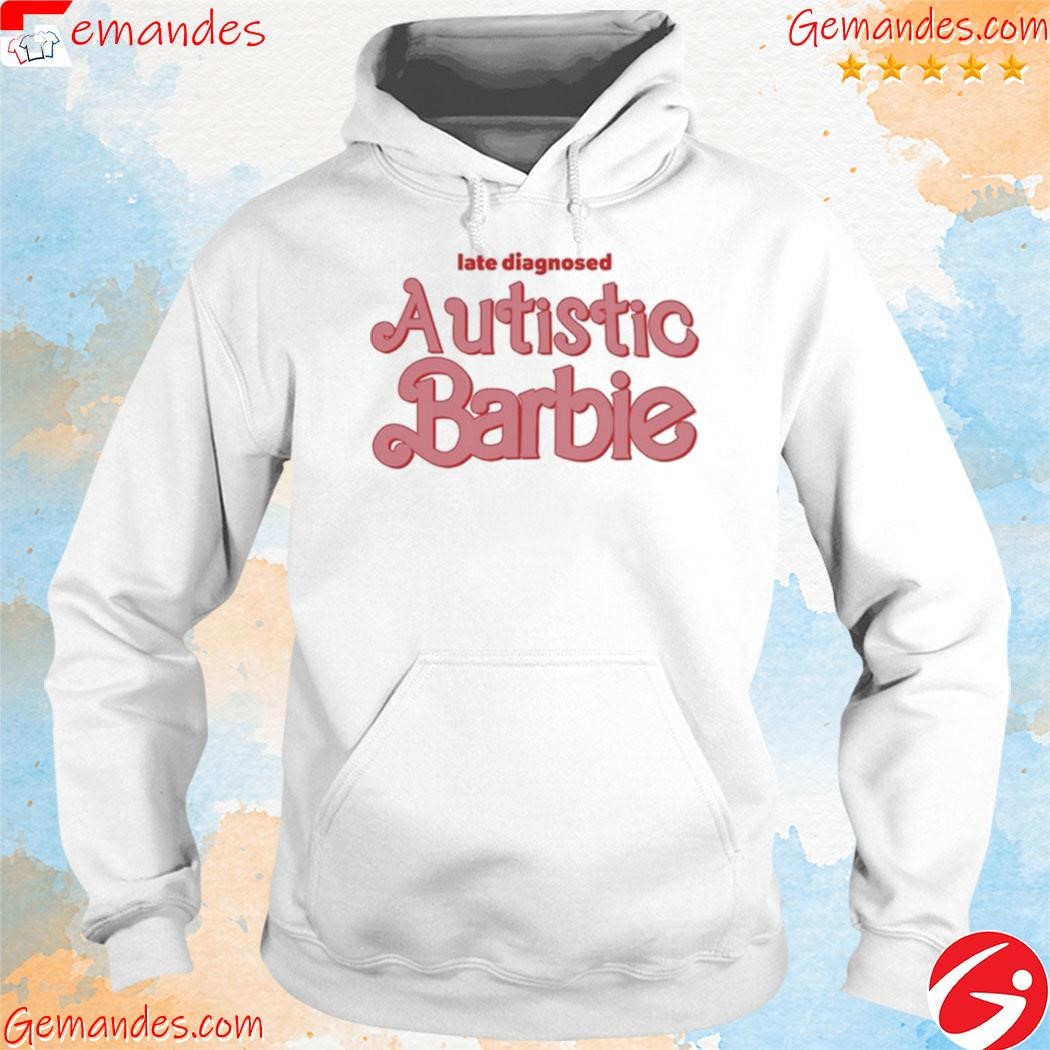 Late Diagnosed Autism Barbie shirt hoodie.jpg