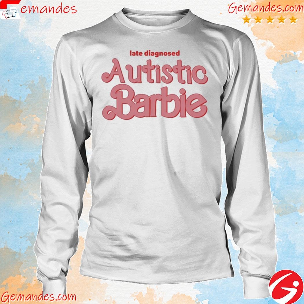 Late Diagnosed Autism Barbie shirt longsleeve.jpg