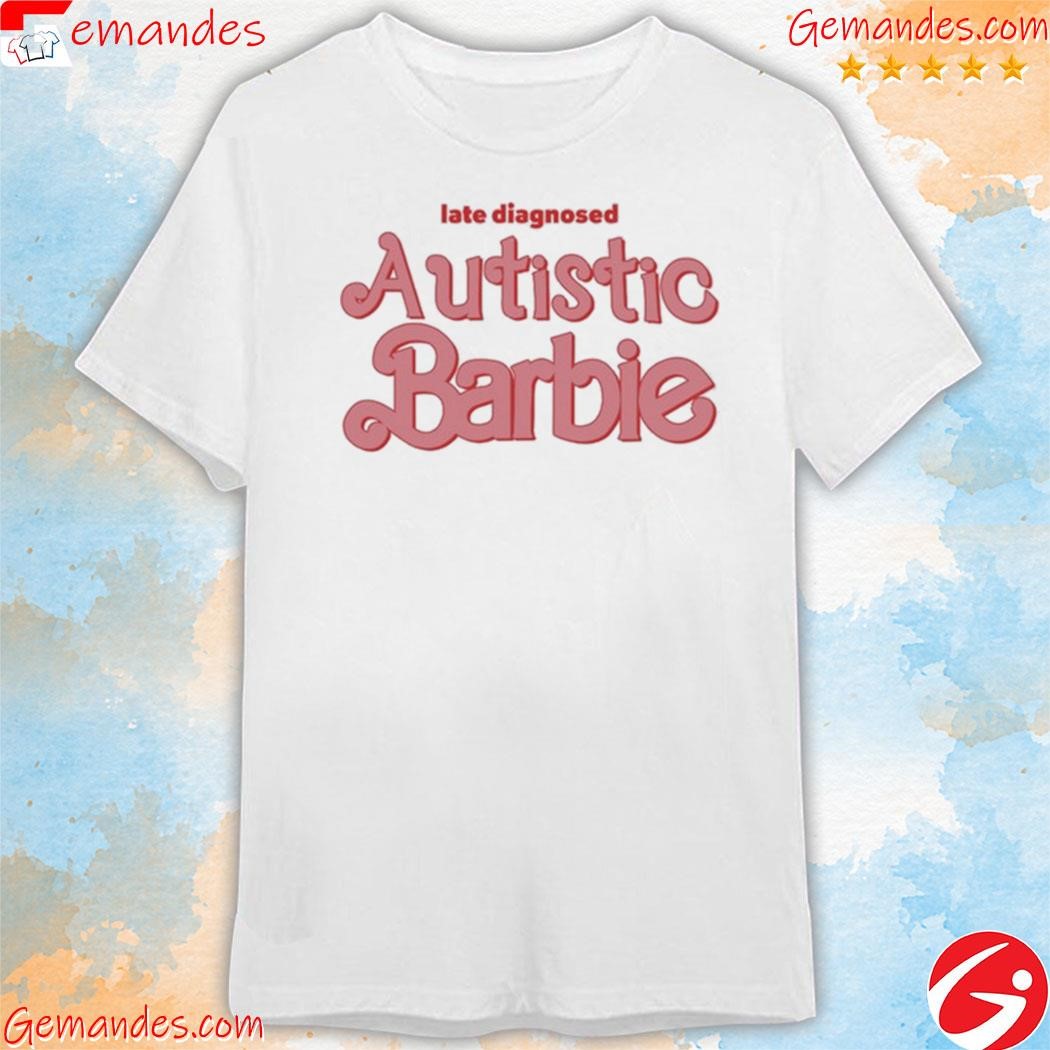 Late Diagnosed Autism Barbie shirt