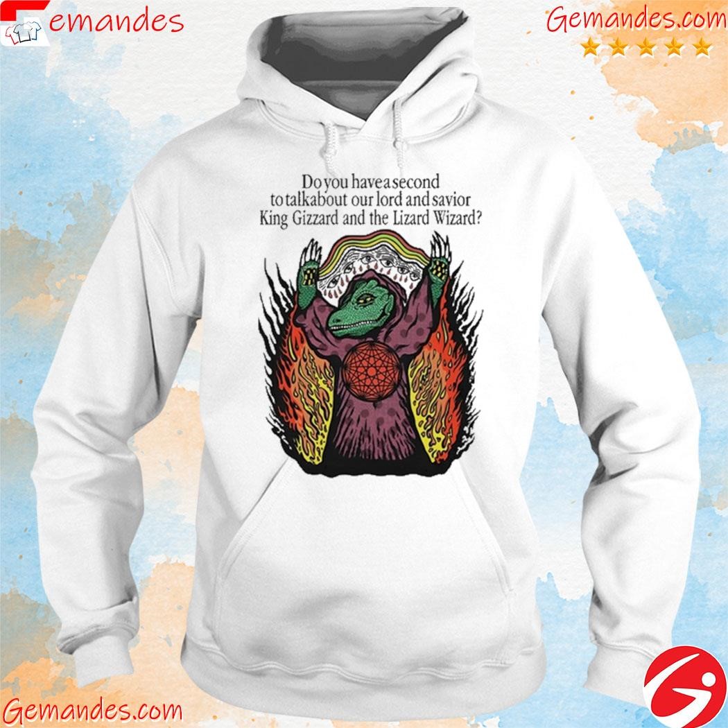Official Do You Have A Second To Talk About Our Lord And Savior King Gizzard And The Lizard Wizard New shirt hoodie.jpg