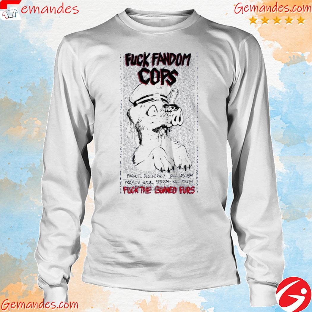 Official Fuck Fandom Cops Fuck The Burned Furs shirt longsleeve.jpg