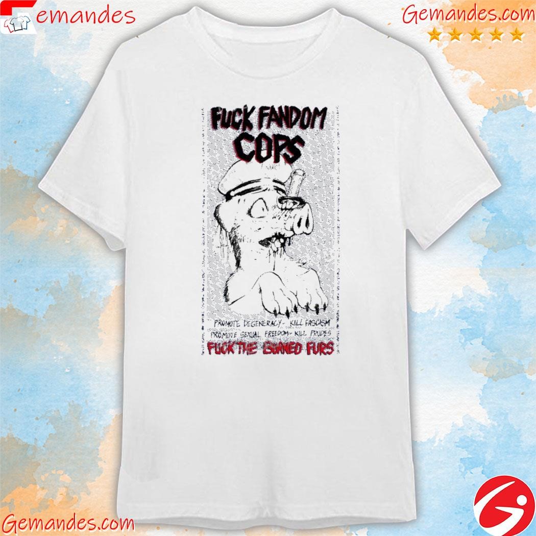 Official Fuck Fandom Cops Fuck The Burned Furs shirt