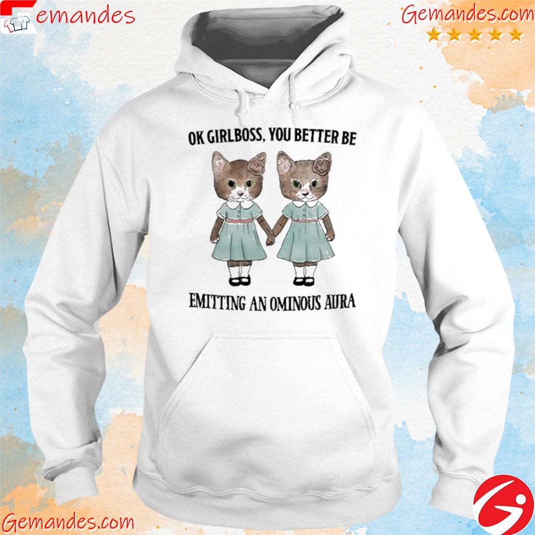 Ok Girlboss You Better Be Emitting An Ominous Aura shirt hoodie.jpg