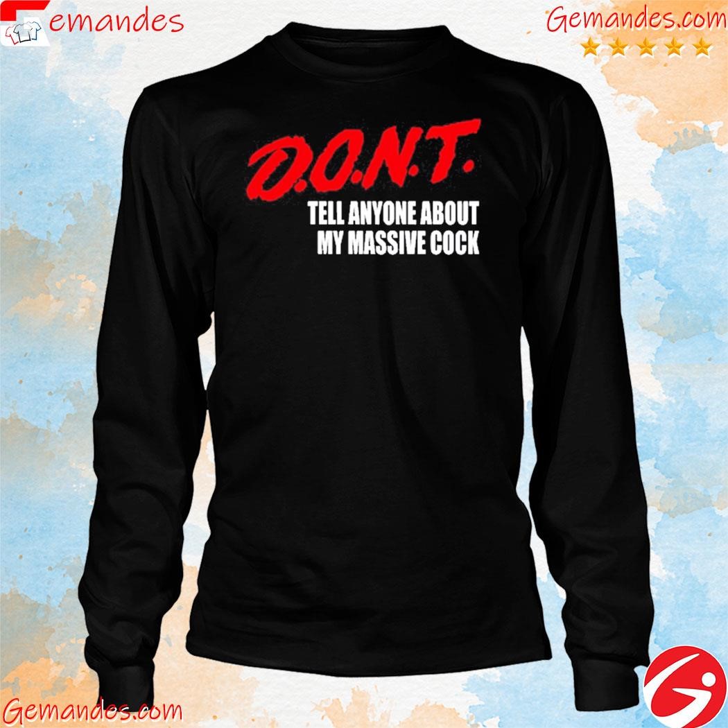 Dont Tell Anyone About My Massive Cock Shirt longslevee.jpg