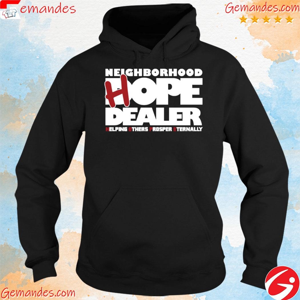 Neighborhood Hope Dealer Helping Others Prosper Eternally Shirt hoodie.jpg
