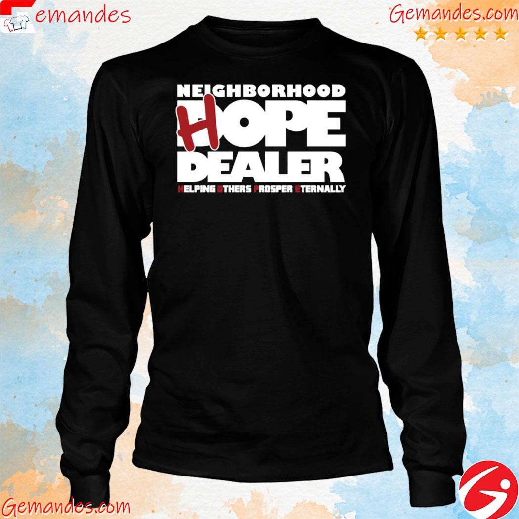 Neighborhood Hope Dealer Helping Others Prosper Eternally Shirt longslevee.jpg