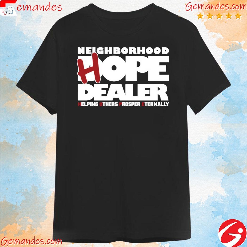 Neighborhood Hope Dealer Helping Others Prosper Eternally Shirt