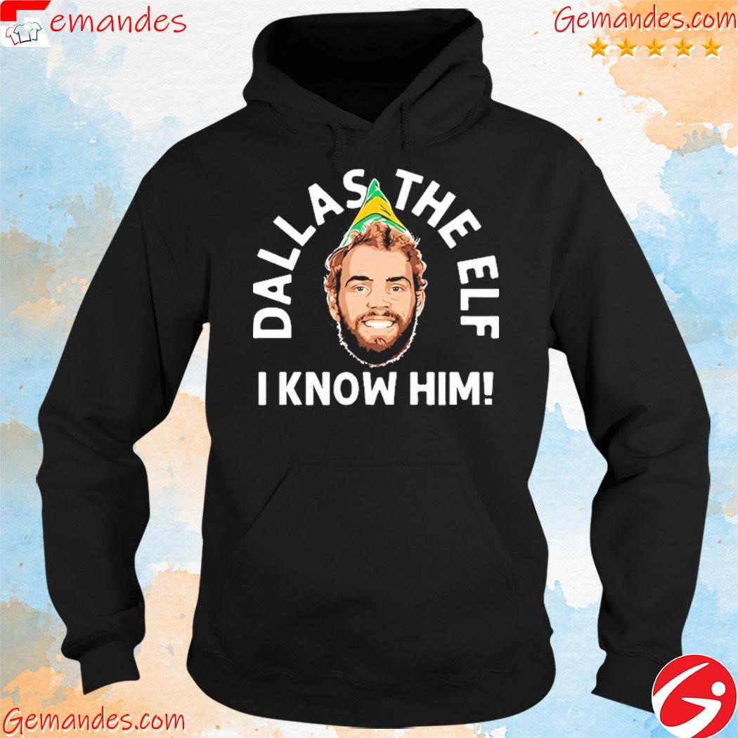 Fine Art America Dallas The Elf I Know Him shirt hoodie.jpg