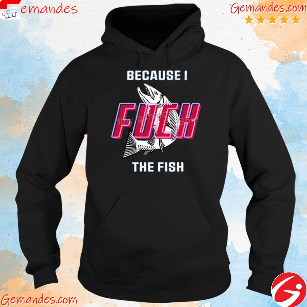 Fish Want Me Women Fear Me Because I Fuck The Fish shirt hoodie.jpg