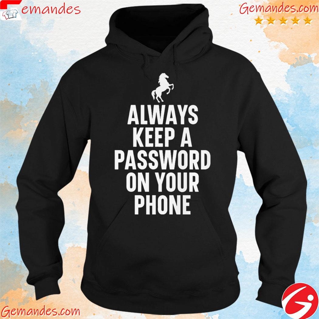 Horse always keep a password on your phone shirt hoodie.jpg