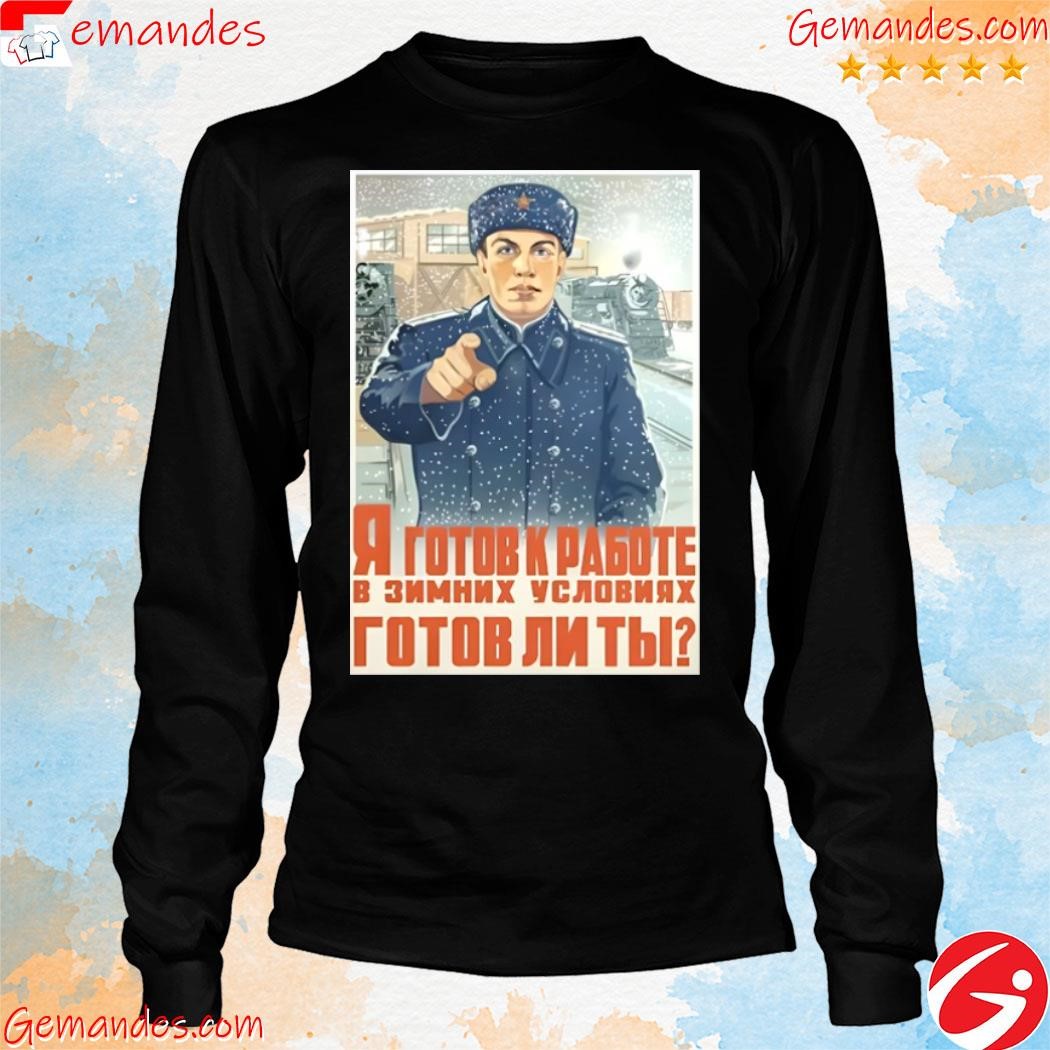 I Am Ready To Work In Winter Conditions Are You Ready shirt longslevee.jpg