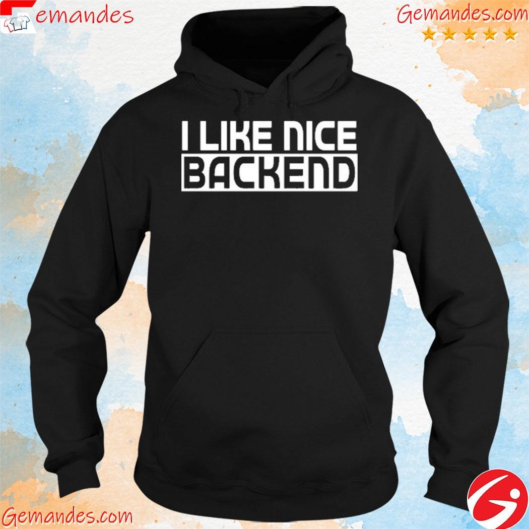 I Like Nice Backend Shirt hoodie.jpg