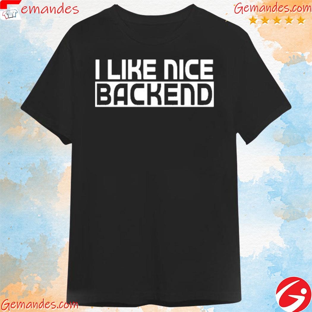 I Like Nice Backend Shirt