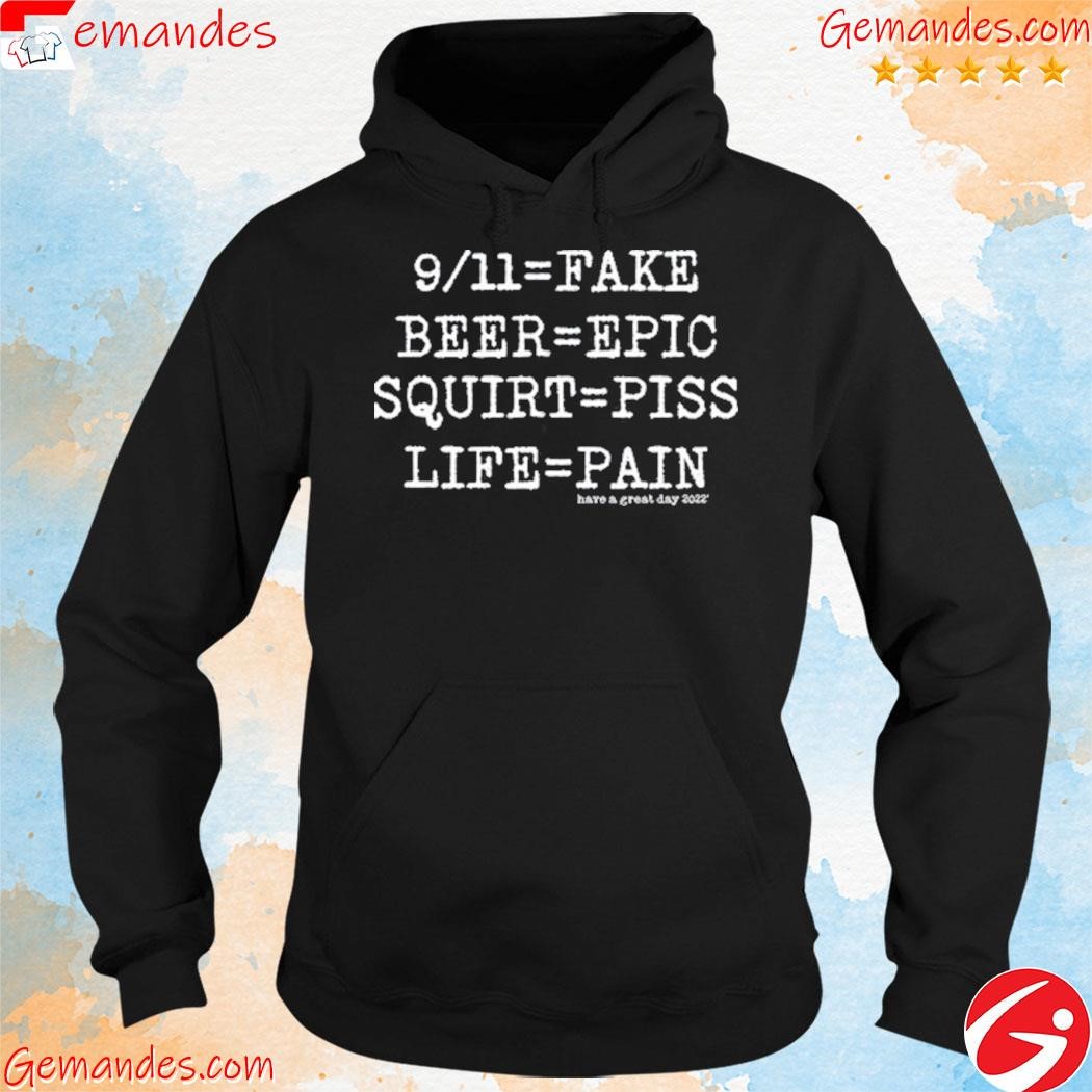 Official 9 11 Equal Fake Beer Equal Epic Squirt Equal Piss Life Equal Pain T Shirt hoodie.jpg