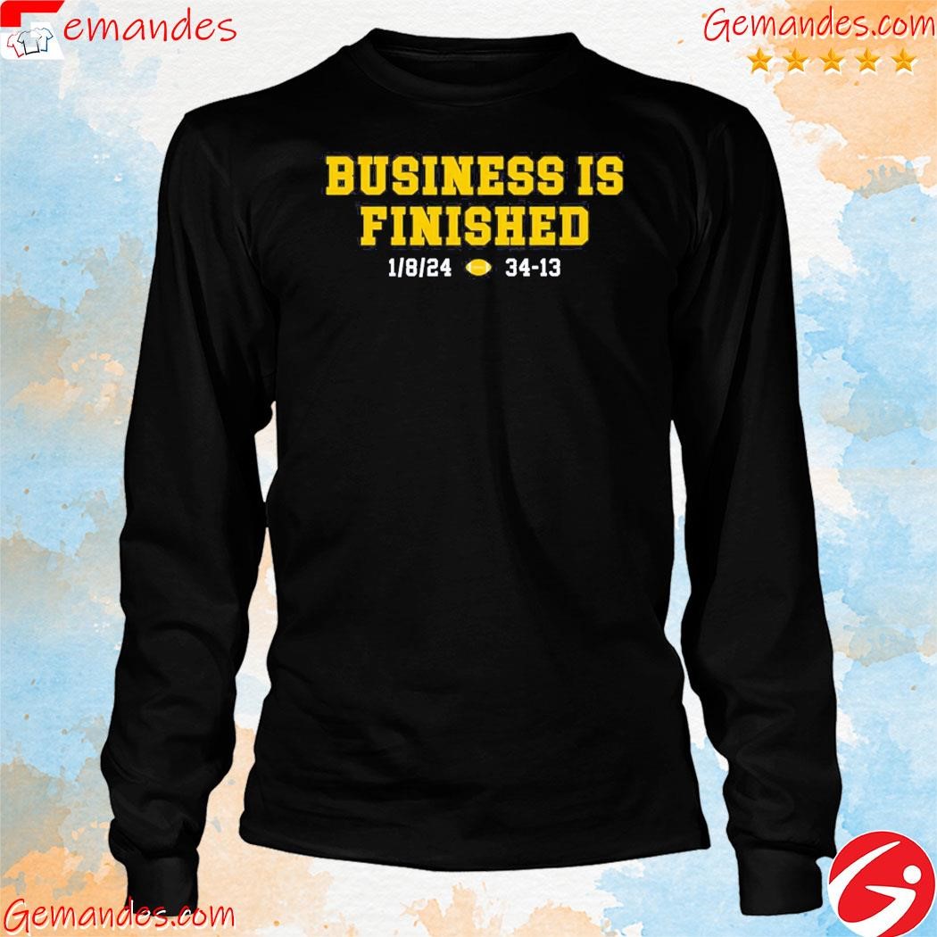 Official Michigan Wolverines Business Is Finished 1.8.24 34-13 Shirt longslevee.jpg